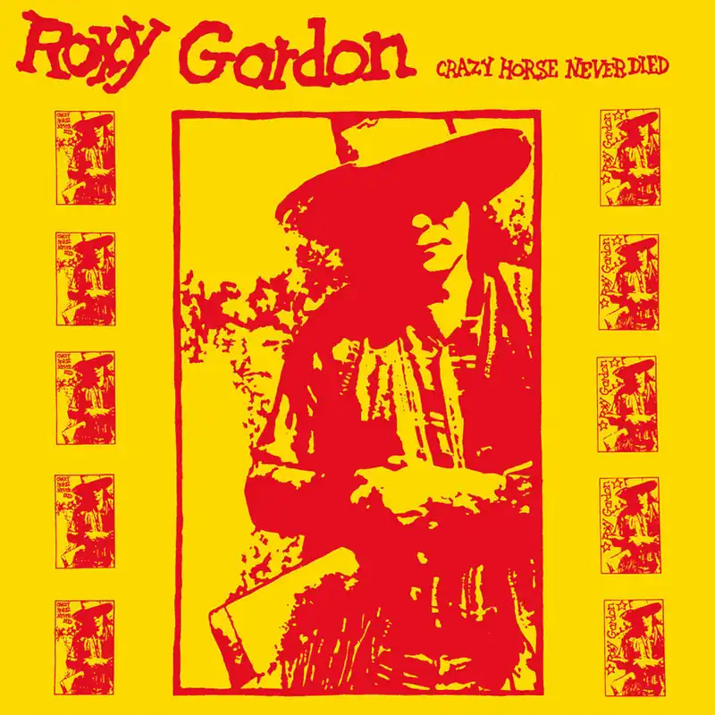 Roxy Gordon: Crazy Horse Never... (Vinyl LP) | Freebird Records Affordable