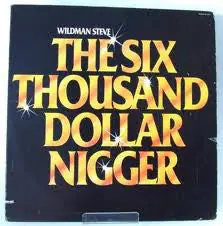 Buy Wildman Steve : The Six Thousand Dollar Nigger (LP) Online for a great price Free Returns
