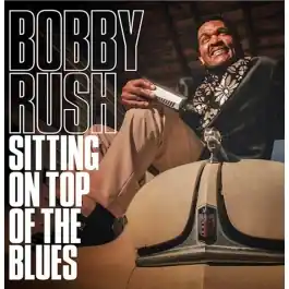 Bobby Rush - Sitting On Top Of The Blues LP Warranty Included